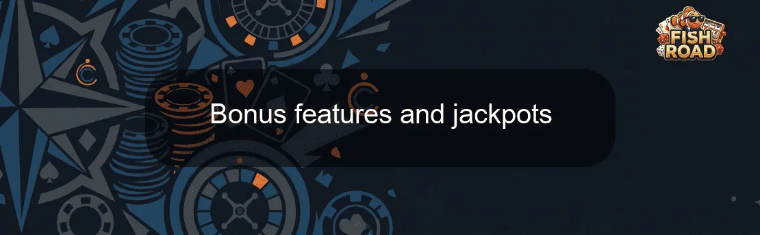 Bonus features and jackpots
